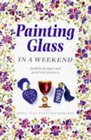 Painting Glass In a Weekend