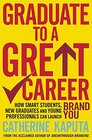 Graduate to a Great Career How Smart Students New Graduates and Young Professionals Can Launch Brand YOU