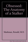 Obsessed The Anatomy of a Stalker