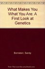 What Makes You What You Are A First Look at Genetics