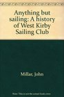 Anything but sailing A history of West Kirby Sailing Club