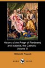 History of the Reign of Ferdinand and Isabella the Catholic  Volume III