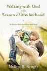 Walking with God in the Season of Motherhood An ElevenWeek Devotional Bible Study