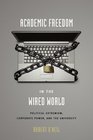 Academic Freedom in the Wired World Political Extremism Corporate Power and the University