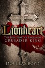 Lionheart The True Story of England's Crusader King