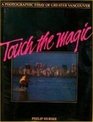 Touch the Magic A Photographic Essay of Greater Vancouver