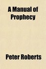 A Manual of Prophecy