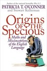 Origins of the Specious Myths and Misconceptions of the English Language