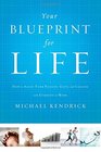 Your Blueprint for Life How to Align Your Passion Gifts and Calling with Eternity in Mind