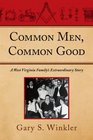 Common Men Common Good A West Virginia Family's Extraordinary Story