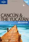 Lonely Planet Cancun  the Yucatan Encounter