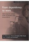 From Dependency To Work Addressing The Multiple Needs Of Offenders With Drug Problems
