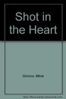 Shot in the Heart One Family's History in Murder