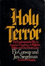 Holy Terror The Fundamentalist War on America's Freedoms in Religion Politics and Our Private Lives