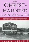 The ChristHaunted Landscape Faith and Doubt in Southern Fiction