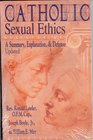 Catholic Sexual Ethics A Summary Explanation  Defense Updated