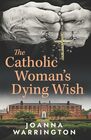 The Catholic Woman's Dying Wish: All Things D (Every Family)
