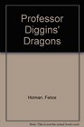 Professor Diggins' Dragons