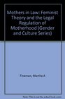 Mothers in Law Feminist Theory and the Legal Regulation of Motherhood