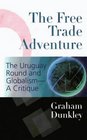 The Free Trade Adventure The Uruguay Round and GlobalismA Critique