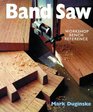 Band Saws A Workshop Bench Reference