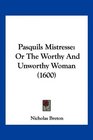 Pasquils Mistresse Or The Worthy And Unworthy Woman