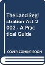 Land Registration Act 2002 A Practical Guide