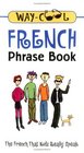 Way-Cool French Phrase Book : The French That Kids Really Speak