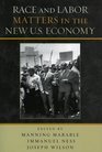Race and Labor Matters in the New US Economy
