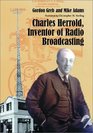 Charles Herrold Inventor of Radio Broadcasting