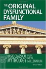 The Original Dysfunctional Family Basic Classical Mythology for the New Millennium