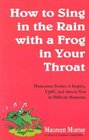 How to Sing in the Rain with a Frog in Your Throat