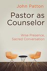 Pastor as Counselor Wise Presence Sacred Conversation