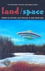 Land/Space an Anthology of Prairie Speculative Fiction