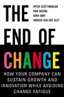 The End of Change How Your Company Can Sustain Growth and Innovation While Avoiding Change Fatigue