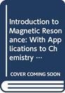 Introduction to Magnetic Resonance With Applications to Chemistry and Chemical Physics