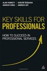 Key Skills for Professionals How to Succeed in Professional Services