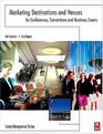 Marketing Destinations and Venues for Conferences Conventions and Business Events