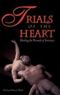 Trials of the Heart  Healing the Wounds of Intimacy