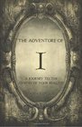 The Adventure of I: A Journey to the Centre of Your Reality