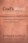 God's Word in Servant Form Abraham Kuyper and Herman Bavinck and the Doctrine of Scripture