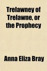 Trelawney of Trelawne or the Prophecy
