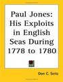 Paul Jones His Exploits in English Seas During 1778 to 1780