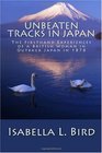Unbeaten Tracks in Japan The Firsthand Experiences of a British Woman in Outback Japan in 1878