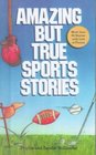 Amazing but True Sports Stories
