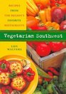 Vegetarian Southwest Recipes from the Region's Favorite Restaurants