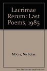 Lacrimae Rerum Last Poems 1985