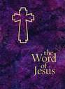 The Word of Jesus Drawn from the Deep Wells of the Sacred Texts Matthew Mark Luke John