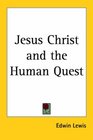 Jesus Christ and the Human Quest
