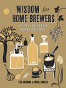 Wisdom for Home Brewers 500 Tips   Recipes for Making Great Beer